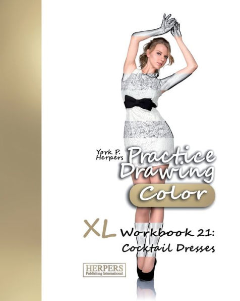 Practice Drawing [Color] - XL Workbook 21: Cocktail Dresses