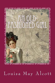 Title: An Old-fashioned Girl, Author: Louisa May Alcott