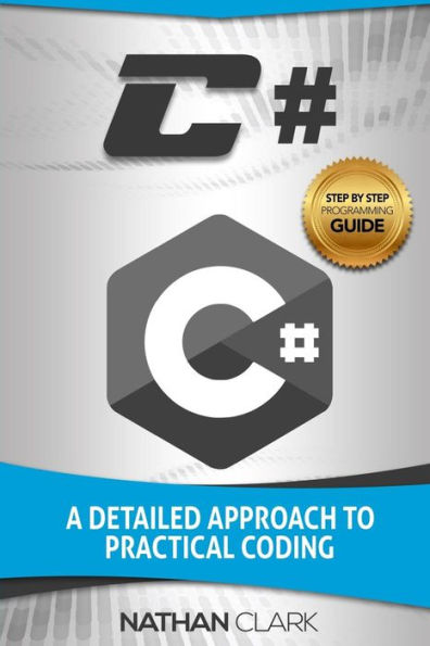 C#: A Detailed Approach to Practical Coding