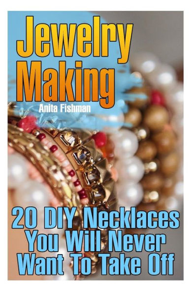 Jewelry Making: 20 DIY Necklaces You Will Never Want To Take Off
