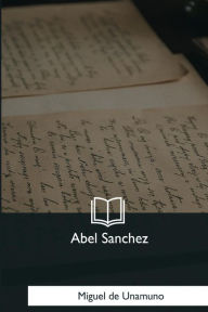 Title: Abel Sanchez, Author: Miguel De Unamuno