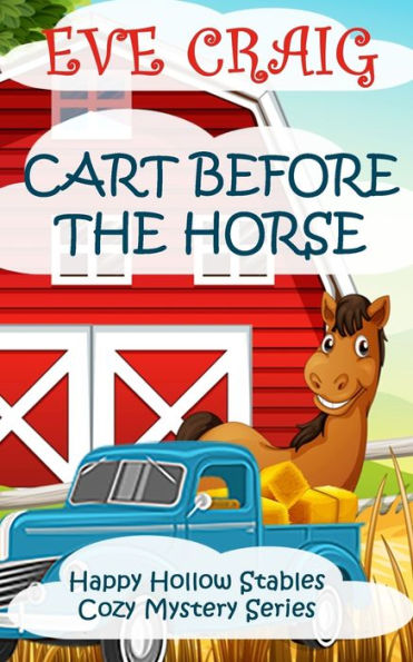 Cart Before The Horse: Happy Hollow Stables Cozy Mystery Series