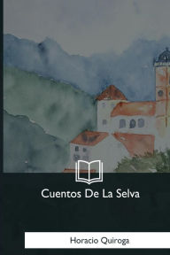 Title: Cuentos De La Selva, Author: Horacio Quiroga