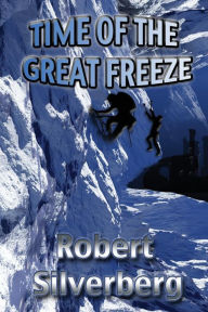 Title: Time of the Great Freeze, Author: Robert Silverberg