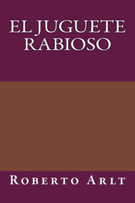 Title: El juguete Rabioso, Author: Roberto Arlt