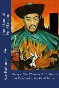 Title: The Hand of Fu-Manchu: Being a New Phase in the Activities of Fu-Manchu, the Devil Doctor, Author: Sax Rohmer