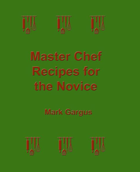 Master Chef Recipes for the Novice