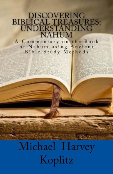 Discovering Biblical Treasures: Understanding Nahum: A Commentary on the Book of Nahum using Ancient Bible Study Methods