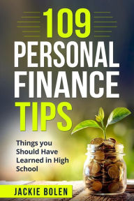 Title: 109 Personal Finance Tips: Things you Should Have Learned in High School, Author: Jackie Bolen