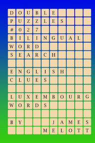 Title: Double Puzzles #027 - Bilingual Word Search - English Clues - Luxembourgish Word, Author: James Michael Melott