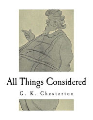 Title: All Things Considered: A Collection of Classic Short Essays, Author: G. K. Chesterton