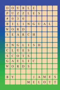 Title: Double Puzzles #036 - Bilingual Word Search - English Clues - Scots Gaelic Words, Author: James Michael Melott