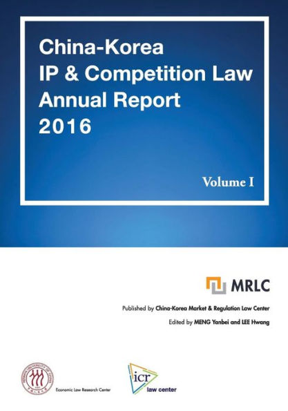 China-Korea IP & Competition Law Annual Report 2016 Volume I: MRLC Annual Report Series No. 3 [English Edition]