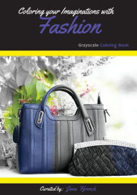 Title: Coloring your Imaginations with Fashion: Grayscale Coloring book/Adult Grayscale Coloring, Author: Jana Ffrench