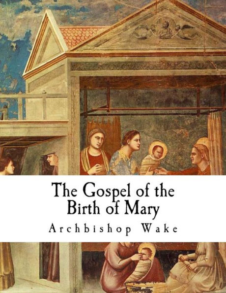 The Gospel of the Birth of Mary: The Suppressed Gospels