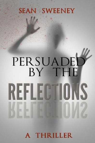 Persuaded By The Reflections: A Thriller