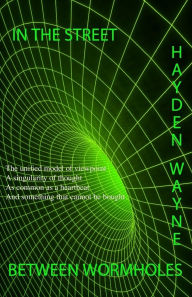 Title: In The Street Between Wormholes, Author: Hayden Wayne