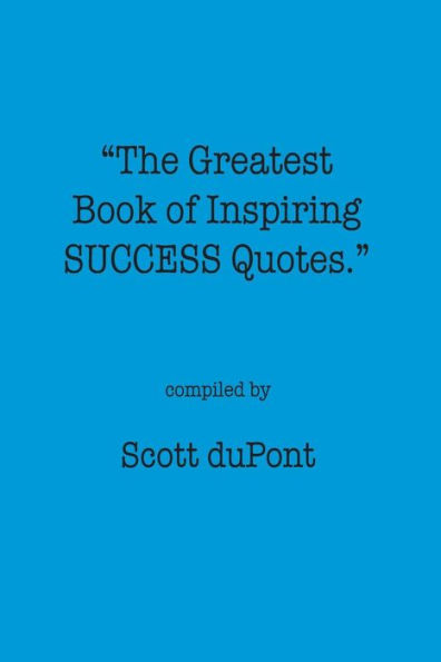 The Greatest Book of Inspiring SUCCESS Quotes