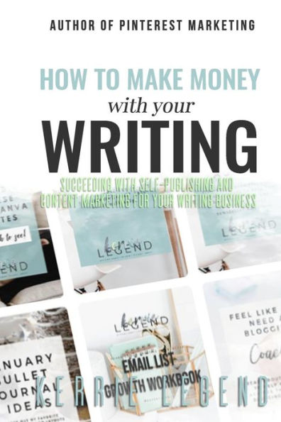 How to Make Money with Your Writing: Succeeding with Self-Publishing and Content Marketing for Your Writing Business