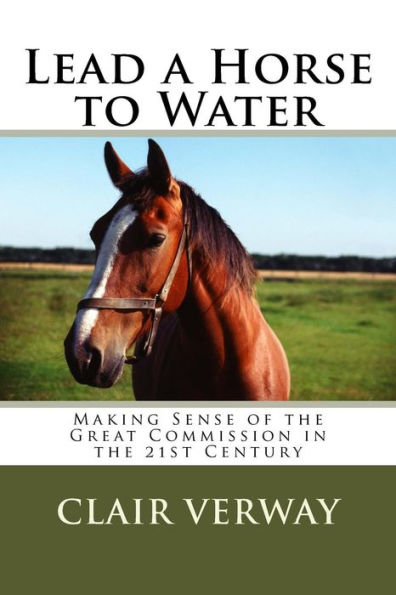 Lead a Horse to Water: Making Sense of the Great Commission in the 21st Century