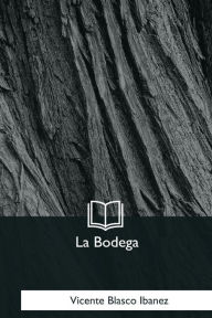 Title: La Bodega, Author: Vicente Blasco Ibáñez