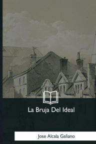 Title: La Bruja Del Ideal, Author: Jose Alcala Galiano