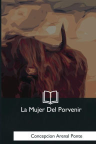 Title: La Mujer Del Porvenir, Author: Concepcion Arenal Ponte