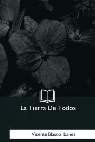 Title: La Tierra De Todos, Author: Vicente Blasco Ibáñez