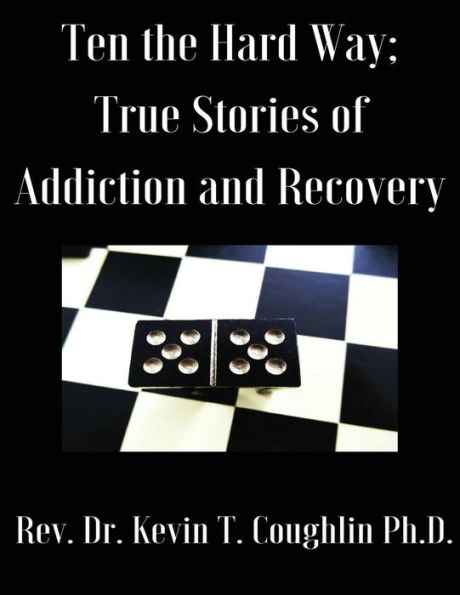 Ten the Hard Way: True Stories of Addiction and Recovery (Ten the Hard Way; True