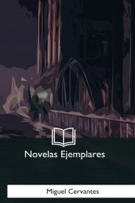 Title: Novelas Ejemplares, Author: Miguel Cervantes