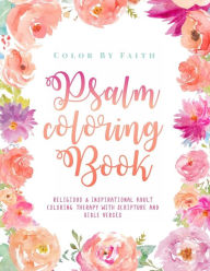 Title: Psalm Coloring Book: Relaxing & Inspirational Christian Adult Coloring Therapy Featuring Psalms, Bible Verses and Scripture Quotes for Prayer & Stress Relief with Beautiful Typography and Calligraphy to Color for Kids and Adults, Author: Color by Faith