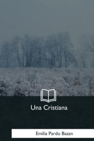 Title: Una Cristiana, Author: Emilia Pardo Bazan