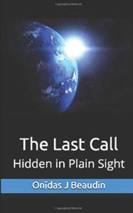Title: The Last Call: Hidden in Plain Sight, Author: Onidas J Beaudin