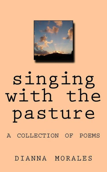 singing with the pasture: a collection of poems