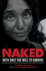 Title: Naked With Only the Will to Survive, Author: Kim Adams Graham