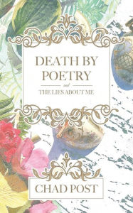 Title: Death by Poetry and The Lies About Me, Author: Chad Elliot Post