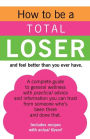 How to be a TOTAL LOSER and feel better than you ever have.
