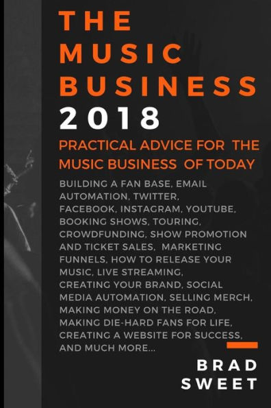 The Music Business 2018: Practical Advice for the Music Business of Today