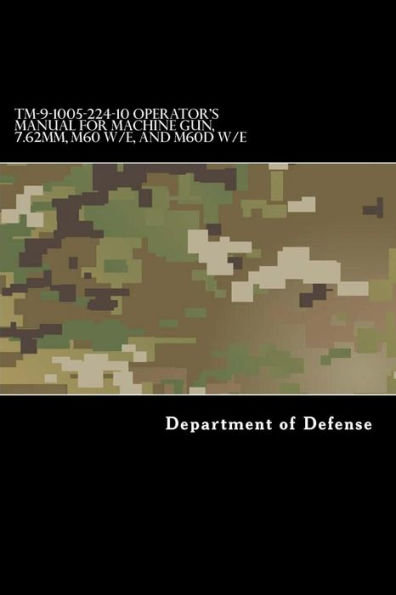 TM-9-1005-224-10 Operator's Manual for Machine Gun, 7.62mm, M60 W/E, and M60D W/E