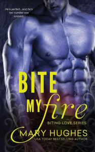 Title: Bite My Fire, Author: Mary Hughes