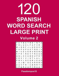 Title: Spanish Word Search Large Print: 120 Puzzles - Volume 2, Author: Pasatiempos10