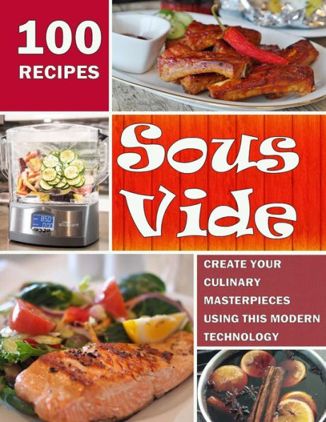Sous Vide: Create Your Culinary Masterpieces using this Modern Technology