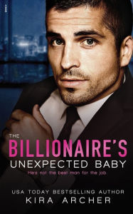 Title: The Billionaire's Unexpected Baby, Author: Kira Archer