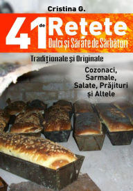 Title: 41 de Retete Dulci si Sarate de Sarbatori - Traditionale dar si Indraznete: Carte de Bucate si Povete Pretioase, Author: Cristina G