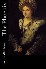 Title: The Phoenix, Author: Thomas Middleton