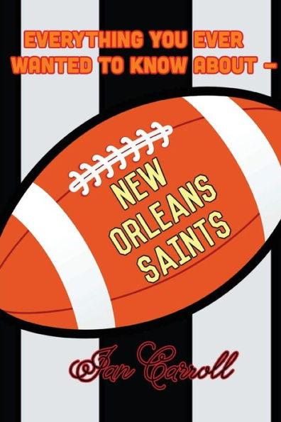 Everything You Ever Wanted to Know About New Orleans Saints