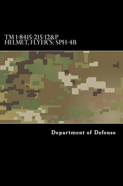 TM 1-8415-215-12&P Helmet, Flyer's: SPH-4B: Operator's and Aviation Unit Maintenance Manual Including Repair Parts and Special Tools List