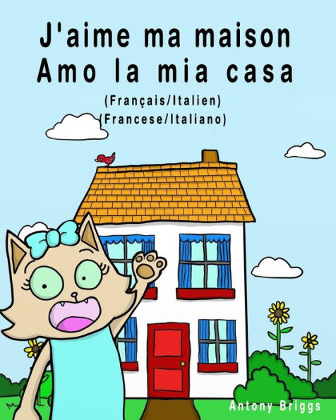 J'aime ma maison - Amo la mia casa: ï¿½dition bilingue - Franï¿½ais/Italien