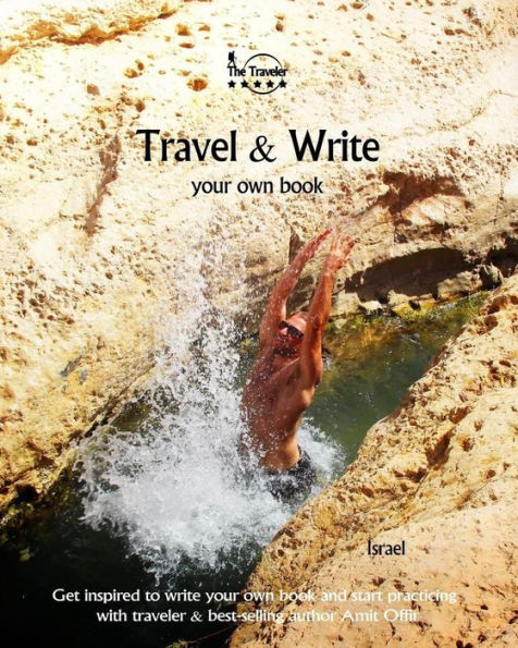 Travel & Write Your Own Book - Israel: Get inspired to write your own book and start practicing with traveler & best-selling author Amit Offir