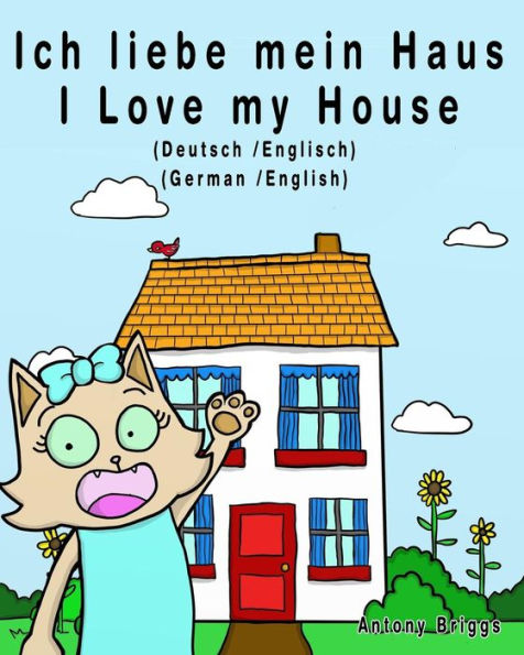 Ich liebe mein Haus - I Love my House: Bilderbuch fï¿½r Kinder - Deutsche/Englisch